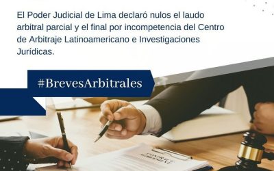 El Poder Judicial de Lima declaró nulos el laudo arbitral parcial y el final por incompetencia del Centro de Arbitraje Latinoamericano e Investigaciones Jurídicas.
