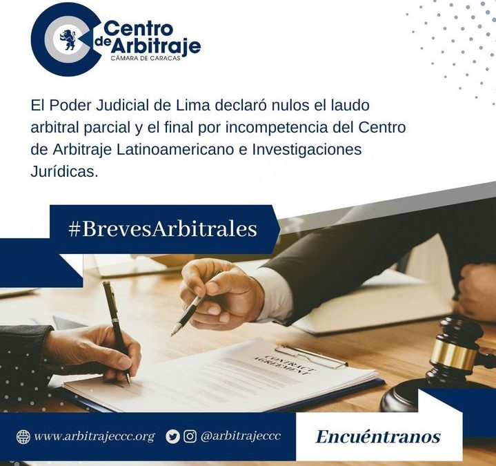 El Poder Judicial de Lima declaró nulos el laudo arbitral parcial y el final por incompetencia del Centro de Arbitraje Latinoamericano e Investigaciones Jurídicas.
