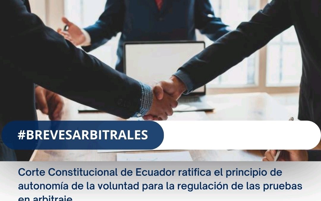 Corte Constitucional de Ecuador ratifica el principio de autonomía de la voluntad para la regulación de las pruebas en arbitraje